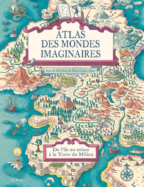 Atlas des mondes imaginaires, de l’Île au trésor à la Terre du Milieu