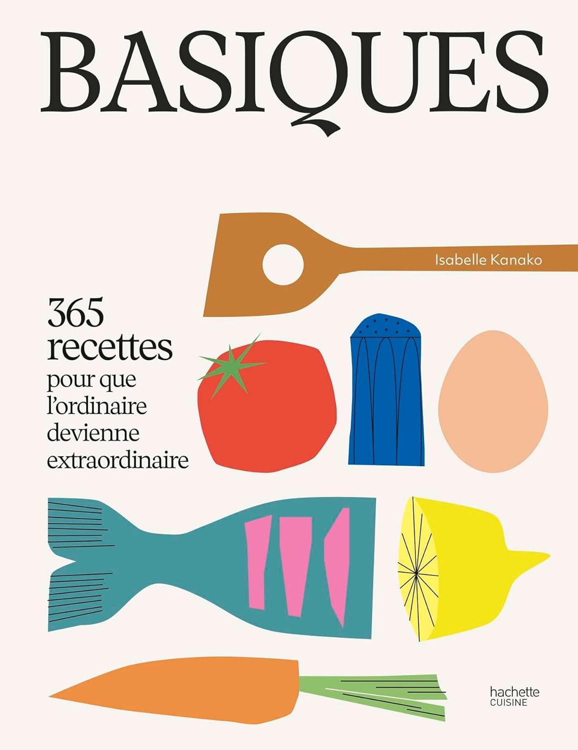 Basiques, 365 recettes pour que l’ordinaire devienne extraordinaire